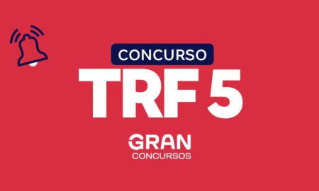 Concurso TRF 5: editais previstos, autorizados, publicados e em andamento para o concurso do Tribunal Regional da 5ª Região