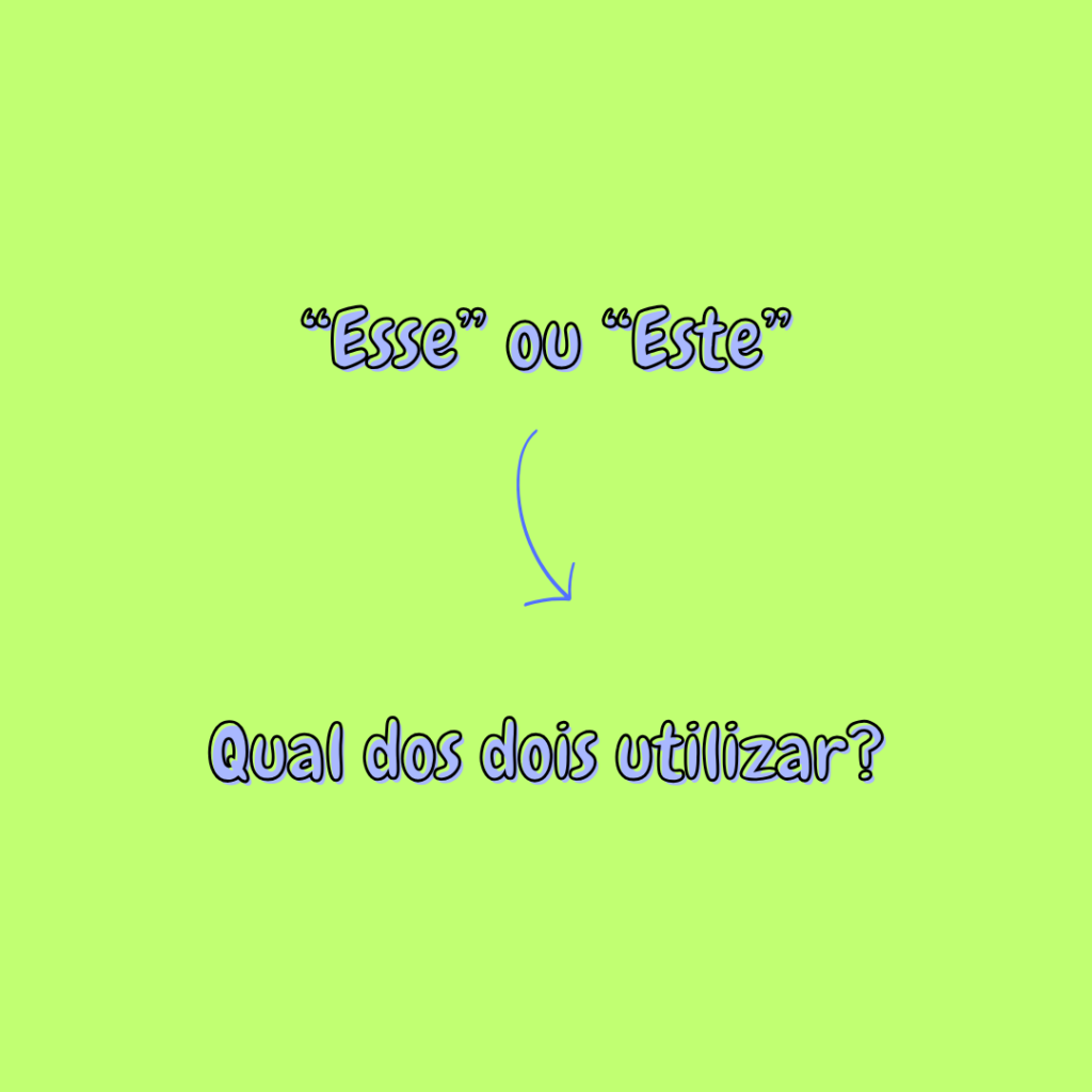 “Esse” ou “este”? Qual dos dois utilizar?